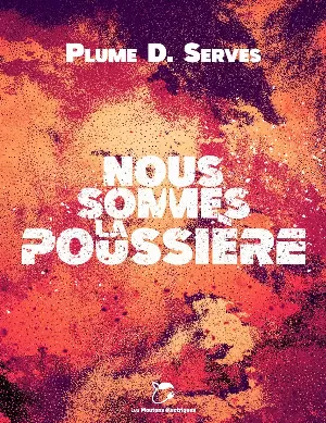 Plume D. Serves – Nous sommes la poussière